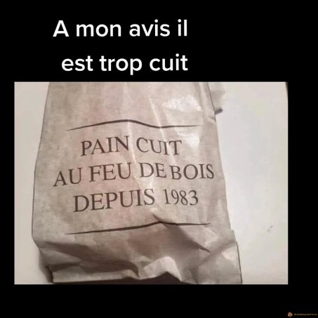 A mon avis il est trop cuit