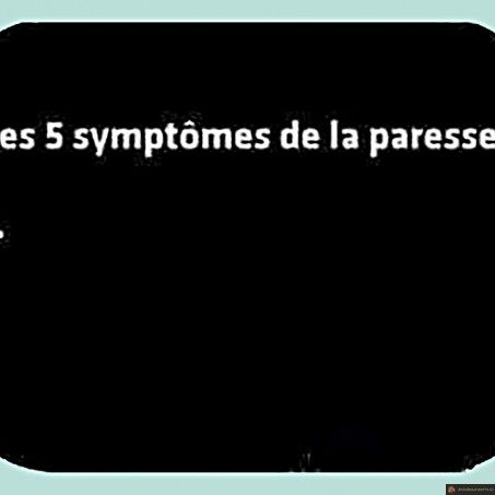Les 5 symptômes de la paresse
