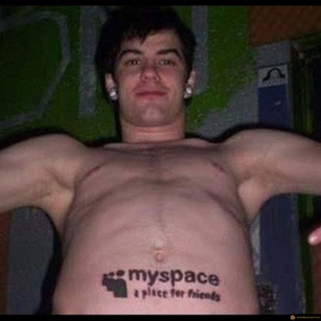 Myspace, le tatoo par contre c'est pour la vie