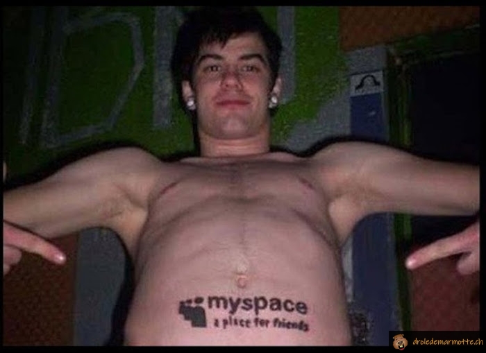 Myspace, le tatoo par contre c'est pour la vie